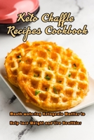 Keto Chaffle Recipes Cookbook: Mouth-watering Ketogenic Waffles to Help Lose Weight and Live Healthier: Delicious and Easy Keto Chaffle Recipes B08W3RP1KT Book Cover