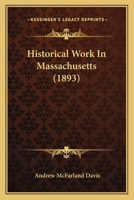 Historical Work In Massachusetts (1893) 110417779X Book Cover