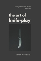The Art of Knife Play: A Guide to Safety, Consent & Introductory Techniques (The Progressive Kink Series) 1763873218 Book Cover
