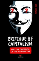 Critique of Capitalism and the Question of the Alternative (Arguments against the Market) 3982206561 Book Cover