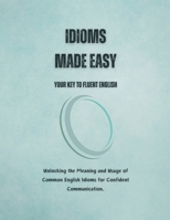 Idioms Made Easy: Your Key to Fluent English B0C42CY5Y7 Book Cover