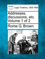 Addresses, discussions, etc. Volume 1 of 2 1240067984 Book Cover