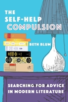 The Self-Help Compulsion: Searching for Advice in Modern Literature 0231194927 Book Cover