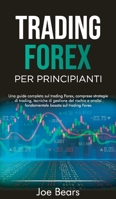 Forex Trading for Beginners / Trading Forex Per Principianti: Una guida completa sul trading forex, comprese strategie di trading, tecniche di gestione del rischio e analisi fondamentale basata sul tr 1801565546 Book Cover