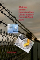 Making Better Opportunities: Credit Repair from Behind Bars 1649943830 Book Cover