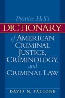 Dictionary of American Criminal Justice, Criminology and Law 0135154022 Book Cover
