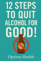 12 Steps to Quit Alcohol for GOOD! B0F85MJW28 Book Cover