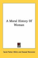 A Moral History Of Woman 1163196037 Book Cover