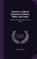 Preston's Cubical Estimates of Boxes, Bales, and Casks: Adapted to the Use of Merchants and Carriers 1358248494 Book Cover