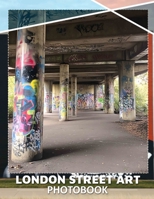 London Street Art Photo Book: Explore Vibrant Urban Murals In 40 Stunning Images From The Heart Of London B0DPJWDWQB Book Cover