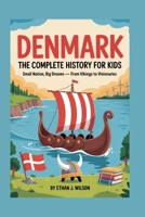 DENMARK: The Complete History for Kids: Small Nation, Big Dreams – From Vikings to Visionaries B0FWXZ48GR Book Cover