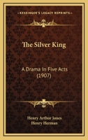 The Silver King: A Drama in Five Acts (Classic Reprint) 1146152701 Book Cover