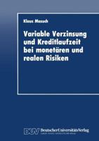 Variable Verzinsung und Kreditlaufzeit bei monetären und realen Risiken: Eine theoretische Analyse unter besonderer Berücksichtigung der Rolle der Geldpolitik 3824400618 Book Cover