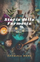 Storia della Farmacia: L'erboristeria continua a espandersi fondendo la conoscenza tradizionale con la ricerca moderna, colmando così il divario tra ... e il futuro della medicina. (Italian Edition) B0F53VR2ZF Book Cover