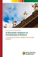 A liberdade religiosa na Constituição brasileira: e a questão do ensino religioso nas escolas públicas 6202044276 Book Cover
