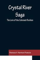Crystal River saga;: Lore of the Colorado Rockies, 9356150567 Book Cover
