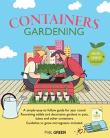 Container Gardening: A simple-easy-to follow guide for year round flourishing edible and decorative gardens in pots, tubes and other containers. Guideline to grow microgreens included 180111269X Book Cover
