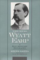 The Real Wyatt Earp: A Documentary Biography 0944383513 Book Cover