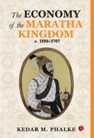 The Economy of the Maratha Kingdom c. 1595–1707 9357024913 Book Cover