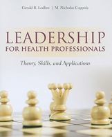 Leadership For Health Professionals: Theory, Skills, and Applications 0763781517 Book Cover