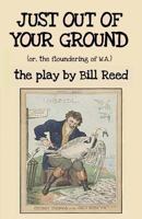 Just Out of Your Ground: or, The Floundering of W.A. 0995395764 Book Cover