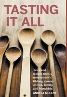 Tasting It All: Tales and Recipes from a Restaurateur's Lifelong Journey of Food, Family, and Friendship. 1478720794 Book Cover