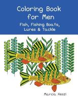 Coloring Book For Men: Fish, Fishing Boats, Lures & Tackle 198661123X Book Cover