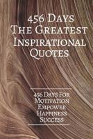 456 DaysThe Greatest Inspirational Quotes: 456 Days For Motivation Empower Happiness Success 6x9 Inches 1545208026 Book Cover