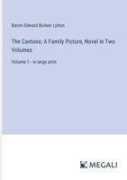 The Caxtons; A Family Picture, Novel in Two Volumes: Volume 1 - in large print 3387067607 Book Cover