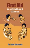 First Aid in Childhood Illness 1504990404 Book Cover
