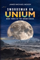 Swordsman on Unium: Book Three of the Unium Series B0DS91MPDY Book Cover