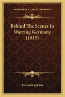 Behind the Scenes in Warring Germany 1505428068 Book Cover