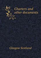 Charters and Other Documents Relating to the City of Glasgow 1344095429 Book Cover