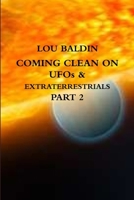 COMING CLEAN ON UFOs & EXTRATERRESTRIALS PART 2 1105420833 Book Cover