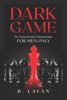 Dark Game: The Tactical Guide to Relationships B08BQLWKQD Book Cover