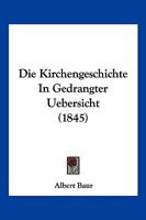 Die Kirchengeschichte In Gedrangter Uebersicht (1845) 1168374278 Book Cover