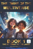 TWINS OF THE MULTIVERSE BOOK 1 - THE GATEWAY TO THE LANDS: Dyslexia-Friendly Edition - Ages 10-14 B0CK3KDWBJ Book Cover