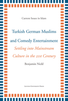 Turkish German Muslims and Comedy Entertainment : Settling into Mainstream Culture in the 21st Century 9462702381 Book Cover