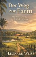 Der Weg zur Farm - Band 1: Mit dem Moment, in dem alles beginnt. (German Edition) B0GFY4QC2F Book Cover