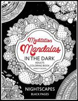 Meditation Mandalas in the Dark: NightScapes Black Pages Midnight Coloring Book 1976448808 Book Cover