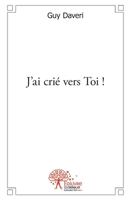 J'ai crié vers Toi ! (French Edition) 2332547843 Book Cover