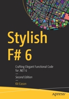 Stylish F# 6: Crafting Elegant Functional Code for .NET 6 1484272048 Book Cover