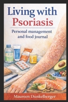 Living with Psoriasis: Personal management and food journal B0GN8BN3PF Book Cover