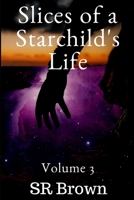 Slices of a Starchild's Life: Volume 3 1701452243 Book Cover