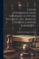 Cours D'introduction Générale À L'étude Du Droit, Ou, Manuel D'encyclopédie Juridique... (French Edition) 1022615629 Book Cover