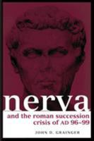 Nerva and the Roman Succession Crisis of Ad 96-99 (Roman Imperial Biographies) 0415349583 Book Cover