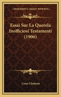 Essai Sur La Querela Inofficiosi Testamenti (1906) 112045073X Book Cover