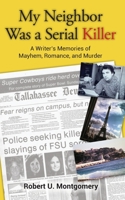 My Neighbor Was a Serial Killer: A Writer's Memories of Mayhem, Romance, and Murder 1733003355 Book Cover