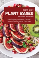 Plant-Based Diet Meal Guide 2021: From Breakfast to Desserts, Everyone's Guide to Easy Planning for Plant-Based Diet 1801710422 Book Cover