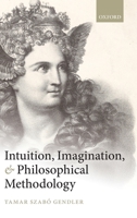 Intuition, Imagination, and Philosophical Methodology 0199683158 Book Cover